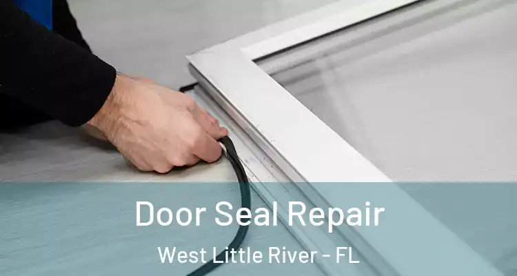  Door Seal Repair West Little River - FL