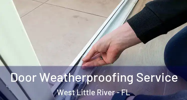  Door Weatherproofing Service West Little River - FL