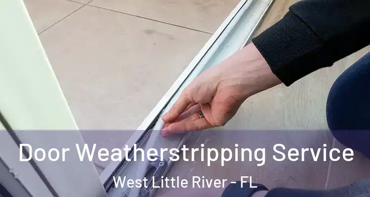  Door Weatherstripping Service West Little River - FL