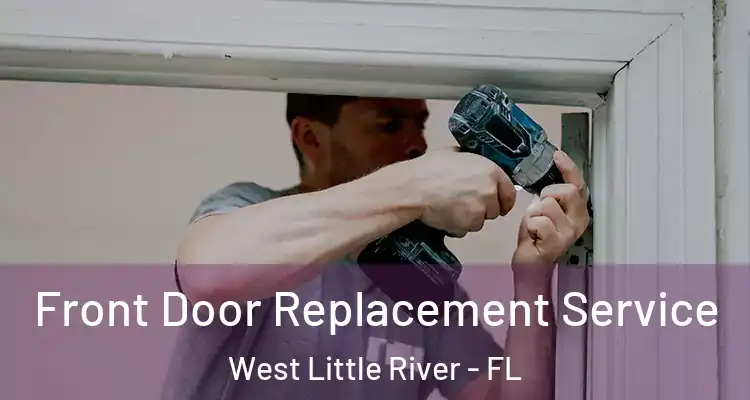  Front Door Replacement Service West Little River - FL