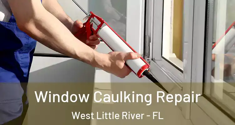 Window Caulking Repair West Little River - FL