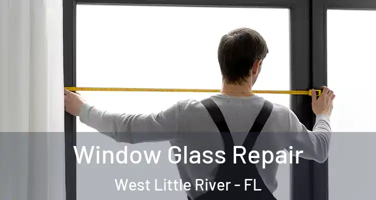  Window Glass Repair West Little River - FL