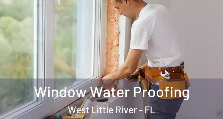 Window Water Proofing West Little River - FL